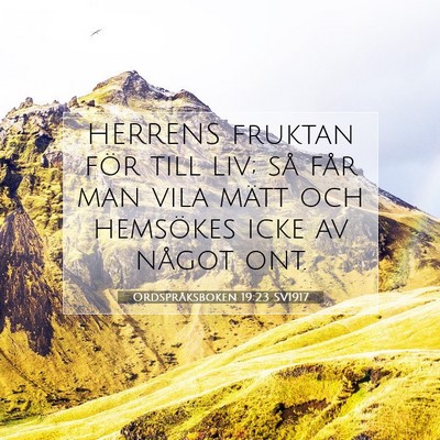 Picture 07 - Ordspråksboken 19:23 SV1917 - HERRENS fruktan för till liv; så får man vila - Bible Verse Picture