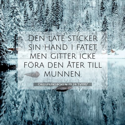 Picture 07 - Ordspråksboken 19:24 SV1917 - Den late sticker sin hand i fatet, men gitter - Bible Verse Picture