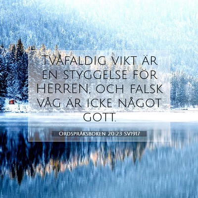 Picture 07 - Ordspråksboken 20:23 SV1917 - Tvåfaldig vikt är en styggelse för HERREN, och - Bible Verse Picture
