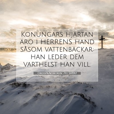 Picture 07 - Ordspråksboken 21:1 SV1917 - Konungars hjärtan äro i HERRENS hand såsom - Bible Verse Picture