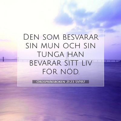Picture 07 - Ordspråksboken 21:23 SV1917 - Den som besvarar sin mun och sin tunga han - Bible Verse Picture