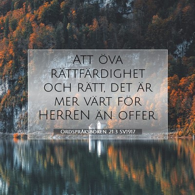 Picture 07 - Ordspråksboken 21:3 SV1917 - Att öva rättfärdighet och rätt, det är mer - Bible Verse Picture