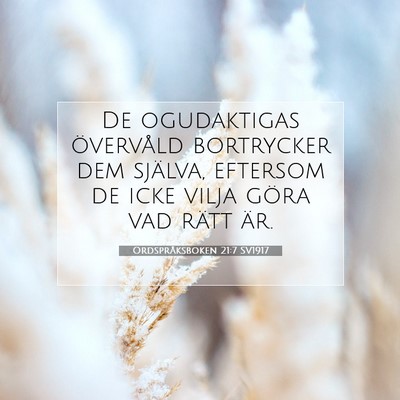 Picture 07 - Ordspråksboken 21:7 SV1917 - De ogudaktigas övervåld bortrycker dem själva, - Bible Verse Picture