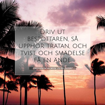 Picture 07 - Ordspråksboken 22:10 SV1917 - Driv ut bespottaren, så upphör trätan, och - Bible Verse Picture