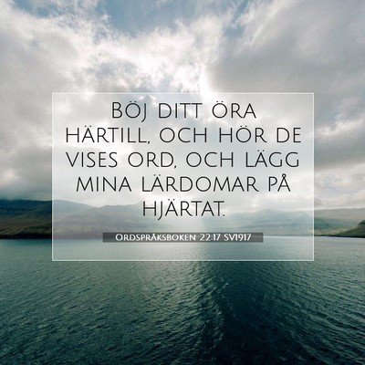 Picture 07 - Ordspråksboken 22:17 SV1917 - Böj ditt öra härtill, och hör de vises ord, - Bible Verse Picture