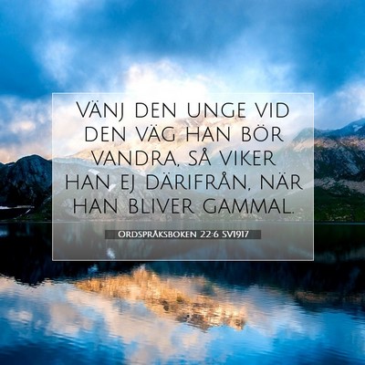Picture 07 - Ordspråksboken 22:6 SV1917 - Vänj den unge vid den väg han bör vandra, så - Bible Verse Picture