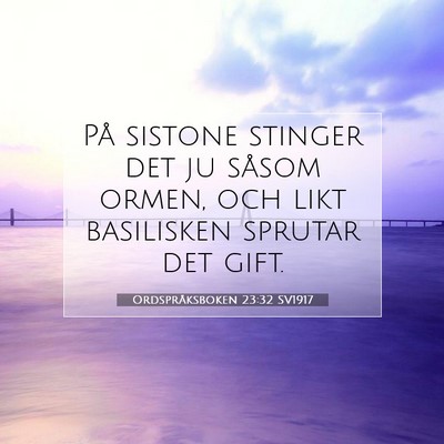 Picture 07 - Ordspråksboken 23:32 SV1917 - På sistone stinger det ju såsom ormen, och likt - Bible Verse Picture