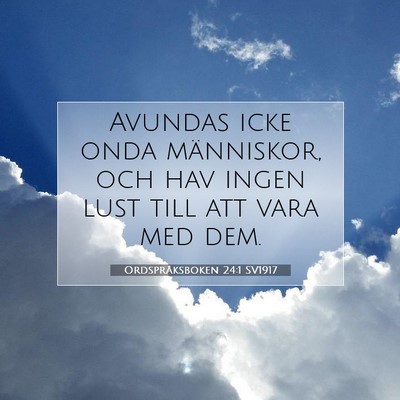 Picture 07 - Ordspråksboken 24:1 SV1917 - Avundas icke onda människor, och hav ingen lust - Bible Verse Picture