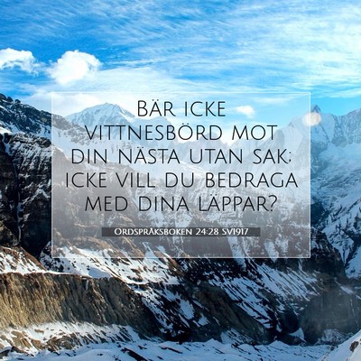 Picture 07 - Ordspråksboken 24:28 SV1917 - Bär icke vittnesbörd mot din nästa utan sak; - Bible Verse Picture