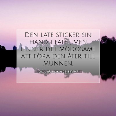 Picture 07 - Ordspråksboken 26:15 SV1917 - Den late sticker sin hand i fatet, men finner det - Bible Verse Picture