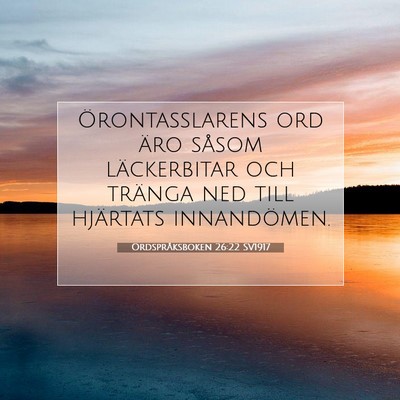 Picture 07 - Ordspråksboken 26:22 SV1917 - Örontasslarens ord äro såsom läckerbitar och - Bible Verse Picture