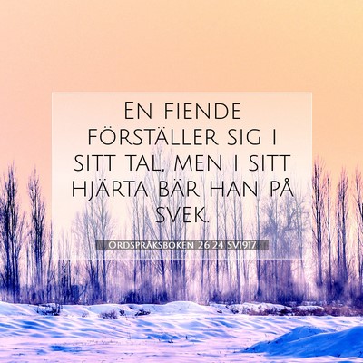 Picture 07 - Ordspråksboken 26:24 SV1917 - En fiende förställer sig i sitt tal, men i sitt - Bible Verse Picture