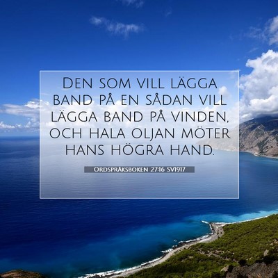 Picture 07 - Ordspråksboken 27:16 SV1917 - Den som vill lägga band på en sådan vill - Bible Verse Picture