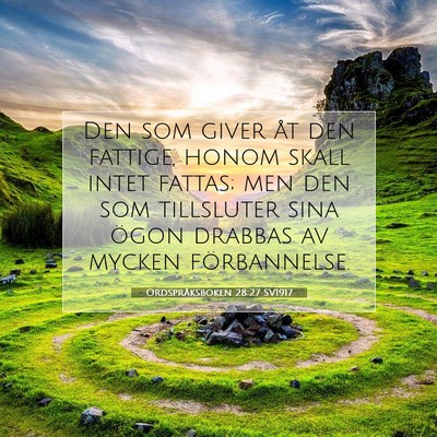 Picture 07 - Ordspråksboken 28:27 SV1917 - Den som giver åt den fattige, honom skall intet - Bible Verse Picture