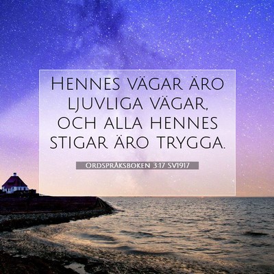 Picture 07 - Ordspråksboken 3:17 SV1917 - Hennes vägar äro ljuvliga vägar, och alla - Bible Verse Picture