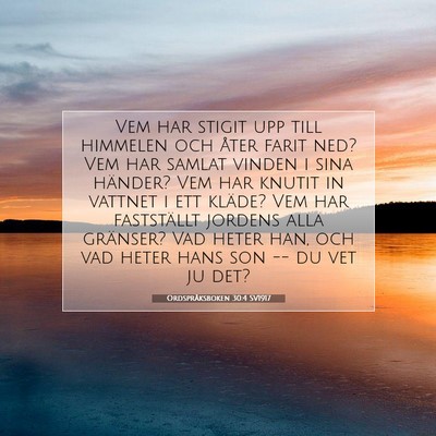 Picture 07 - Ordspråksboken 30:4 SV1917 - Vem har stigit upp till himmelen och åter farit - Bible Verse Picture