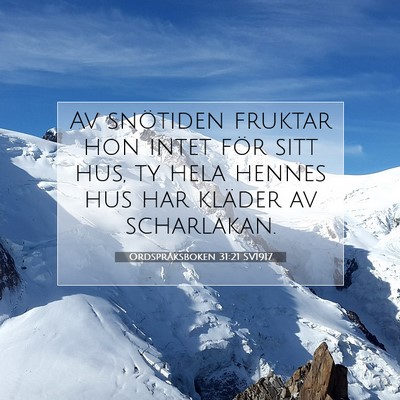 Picture 07 - Ordspråksboken 31:21 SV1917 - Av snötiden fruktar hon intet för sitt hus, ty - Bible Verse Picture