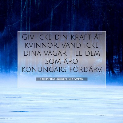 Picture 07 - Ordspråksboken 31:3 SV1917 - Giv icke din kraft åt kvinnor, vänd icke dina - Bible Verse Picture