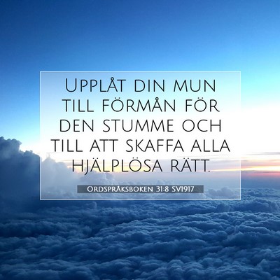 Picture 07 - Ordspråksboken 31:8 SV1917 - Upplåt din mun till förmån för den stumme och - Bible Verse Picture