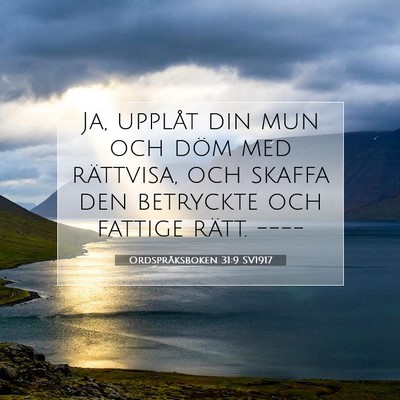 Picture 07 - Ordspråksboken 31:9 SV1917 - Ja, upplåt din mun och döm med rättvisa, och - Bible Verse Picture