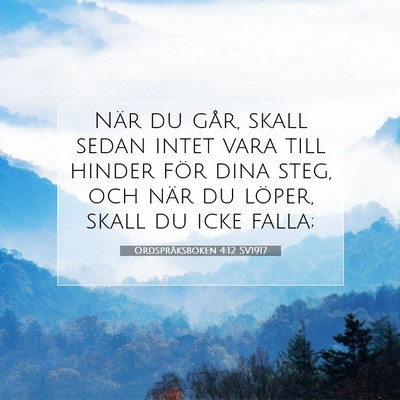 Picture 07 - Ordspråksboken 4:12 SV1917 - När du går, skall sedan intet vara till hinder - Bible Verse Picture