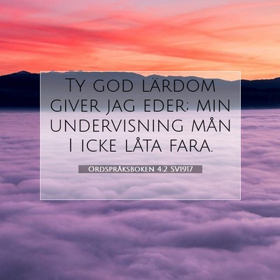 Picture 07 - Ordspråksboken 4:2 SV1917 - Ty god lärdom giver jag eder; min undervisning - Bible Verse Picture