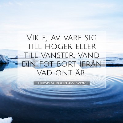 Picture 07 - Ordspråksboken 4:27 SV1917 - Vik ej av, vare sig till höger eller till - Bible Verse Picture