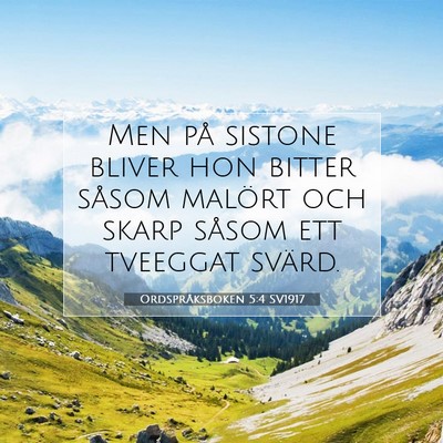 Picture 07 - Ordspråksboken 5:4 SV1917 - Men på sistone bliver hon bitter såsom malört - Bible Verse Picture
