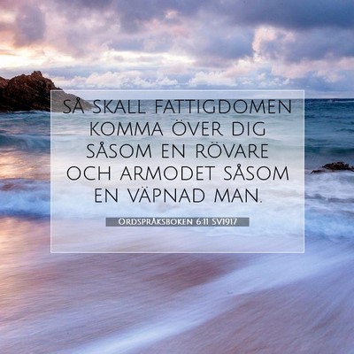 Picture 07 - Ordspråksboken 6:11 SV1917 - så skall fattigdomen komma över dig såsom en - Bible Verse Picture