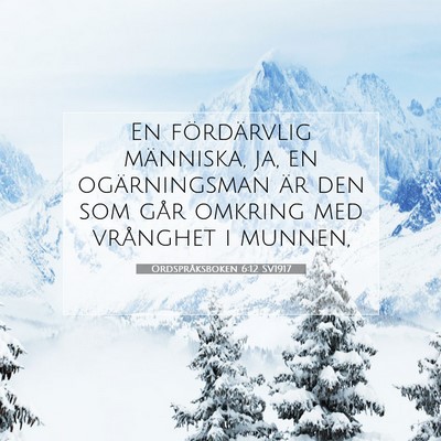 Picture 07 - Ordspråksboken 6:12 SV1917 - En fördärvlig människa, ja, en ogärningsman - Bible Verse Picture
