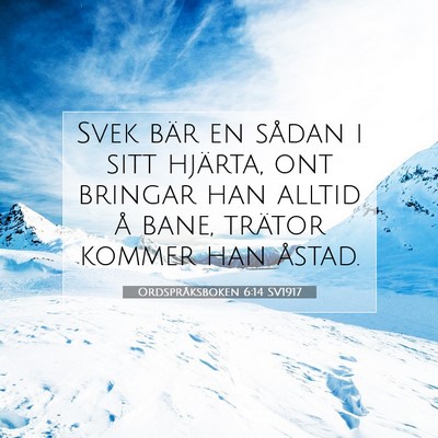 Picture 07 - Ordspråksboken 6:14 SV1917 - Svek bär en sådan i sitt hjärta, ont bringar - Bible Verse Picture