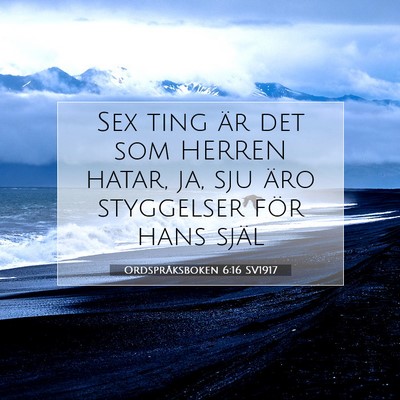 Picture 07 - Ordspråksboken 6:16 SV1917 - Sex ting är det som HERREN hatar, ja, sju äro - Bible Verse Picture