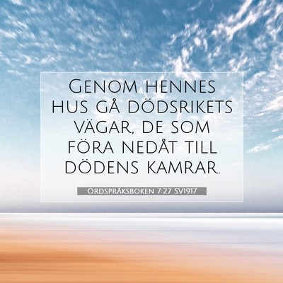 Picture 07 - Ordspråksboken 7:27 SV1917 - Genom hennes hus gå dödsrikets vägar, de som - Bible Verse Picture