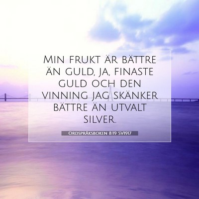Picture 07 - Ordspråksboken 8:19 SV1917 - Min frukt är bättre än guld, ja, finaste guld - Bible Verse Picture