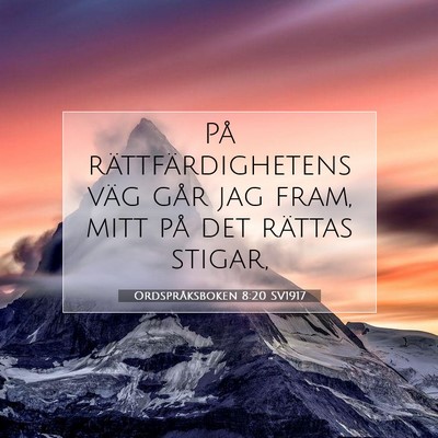 Picture 07 - Ordspråksboken 8:20 SV1917 - På rättfärdighetens väg går jag fram, mitt - Bible Verse Picture