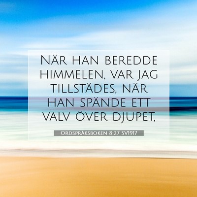 Picture 07 - Ordspråksboken 8:27 SV1917 - När han beredde himmelen, var jag tillstädes, - Bible Verse Picture