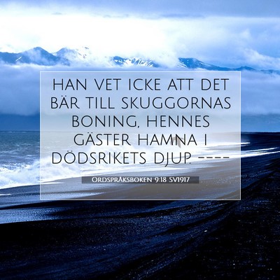 Picture 07 - Ordspråksboken 9:18 SV1917 - han vet icke att det bär till skuggornas boning, - Bible Verse Picture