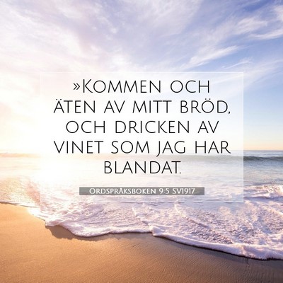 Picture 07 - Ordspråksboken 9:5 SV1917 - »Kommen och äten av mitt bröd, och dricken av - Bible Verse Picture