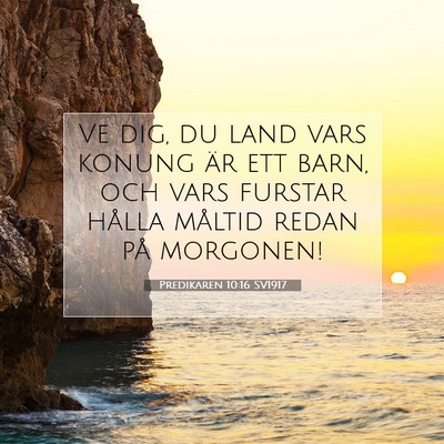 Picture 07 - Predikaren 10:16 SV1917 - Ve dig, du land vars konung är ett barn, och - Bible Verse Picture