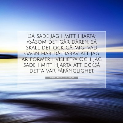 Picture 07 - Predikaren 2:15 SV1917 - Då sade jag i mitt hjärta: »Såsom det går - Bible Verse Picture