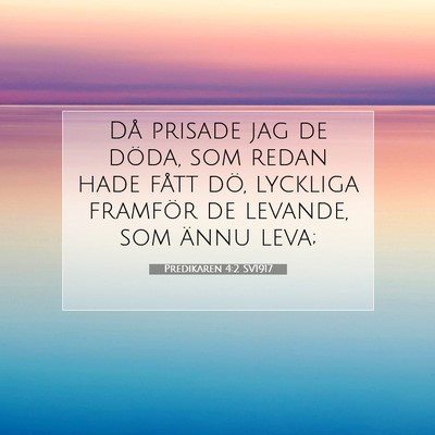 Picture 07 - Predikaren 4:2 SV1917 - Då prisade jag de döda, som redan hade fått - Bible Verse Picture
