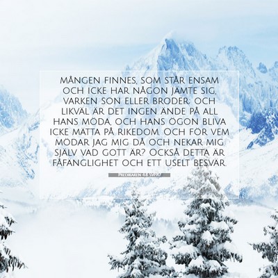 Picture 07 - Predikaren 4:8 SV1917 - mången finnes, som står ensam och icke har - Bible Verse Picture