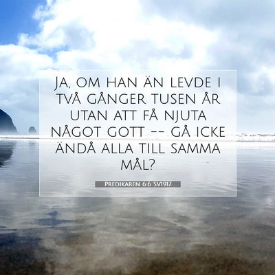 Picture 07 - Predikaren 6:6 SV1917 - Ja, om han än levde i två gånger tusen år - Bible Verse Picture