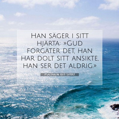 Picture 07 - Psaltaren 10:11 SV1917 - Han säger i sitt hjärta: »Gud förgäter det, - Bible Verse Picture