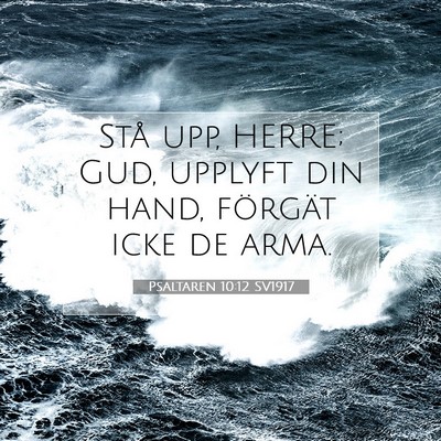 Picture 07 - Psaltaren 10:12 SV1917 - Stå upp, HERRE; Gud, upplyft din hand, förgät - Bible Verse Picture