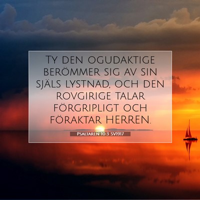 Picture 07 - Psaltaren 10:3 SV1917 - Ty den ogudaktige berömmer sig av sin själs - Bible Verse Picture