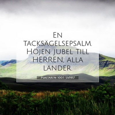 Picture 07 - Psaltaren 100:1 SV1917 - En tacksägelsepsalm. Höjen jubel till HERREN, - Bible Verse Picture