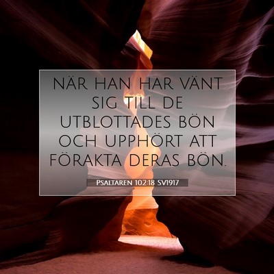 Picture 07 - Psaltaren 102:18 SV1917 - när han har vänt sig till de utblottades bön - Bible Verse Picture