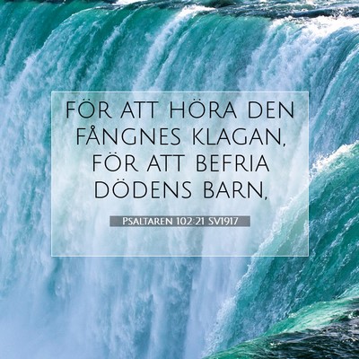 Picture 07 - Psaltaren 102:21 SV1917 - för att höra den fångnes klagan, för att - Bible Verse Picture