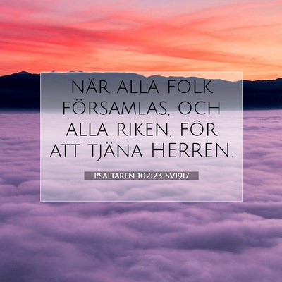 Picture 07 - Psaltaren 102:23 SV1917 - när alla folk församlas, och alla riken, för - Bible Verse Picture